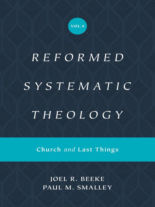 Title details for Reformed Systematic Theology, Volume 4 by Joel Beeke - Available